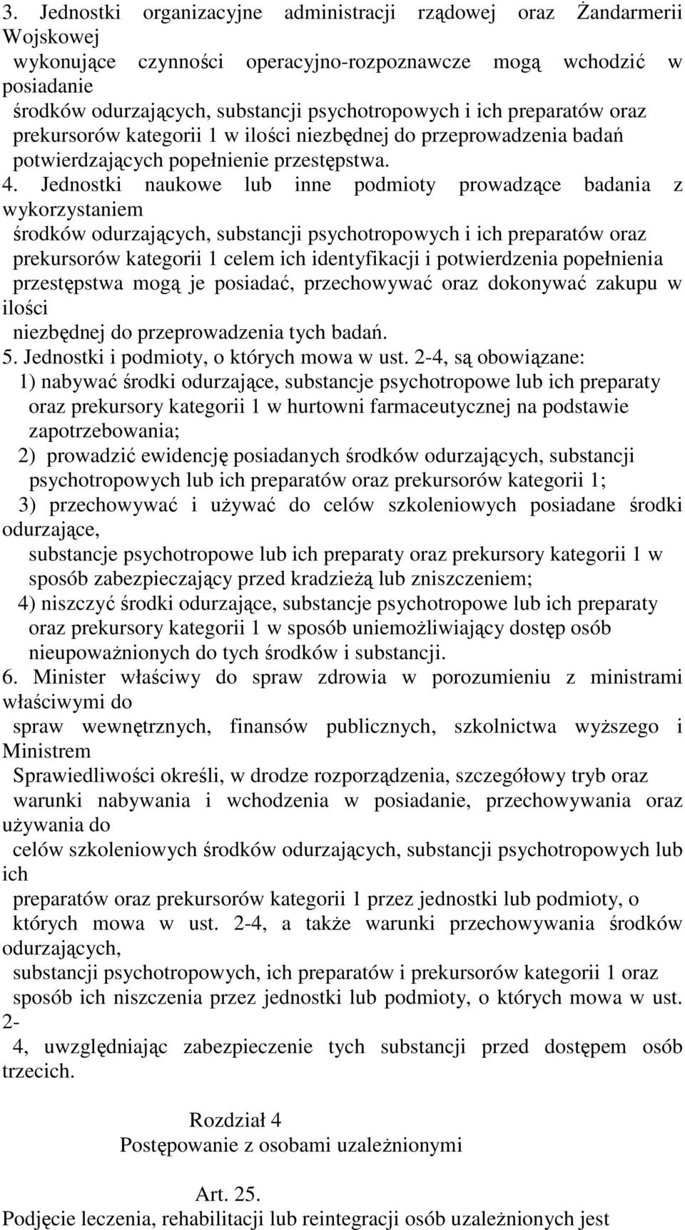 Jednostki naukowe lub inne podmioty prowadzące badania z wykorzystaniem środków odurzających, substancji psychotropowych i ich preparatów oraz prekursorów kategorii 1 celem ich identyfikacji i