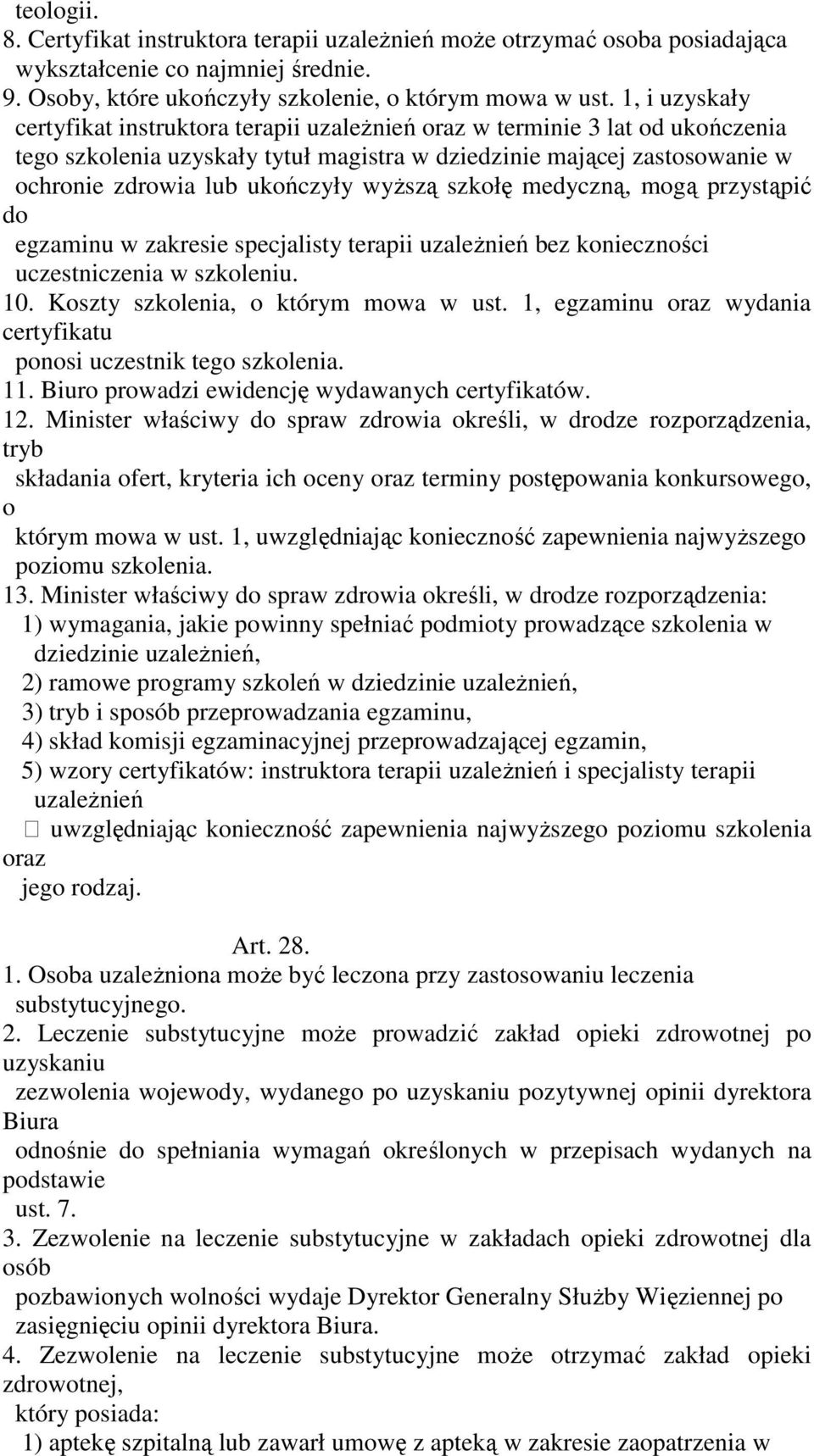 wyŝszą szkołę medyczną, mogą przystąpić do egzaminu w zakresie specjalisty terapii uzaleŝnień bez konieczności uczestniczenia w szkoleniu. 10. Koszty szkolenia, o którym mowa w ust.