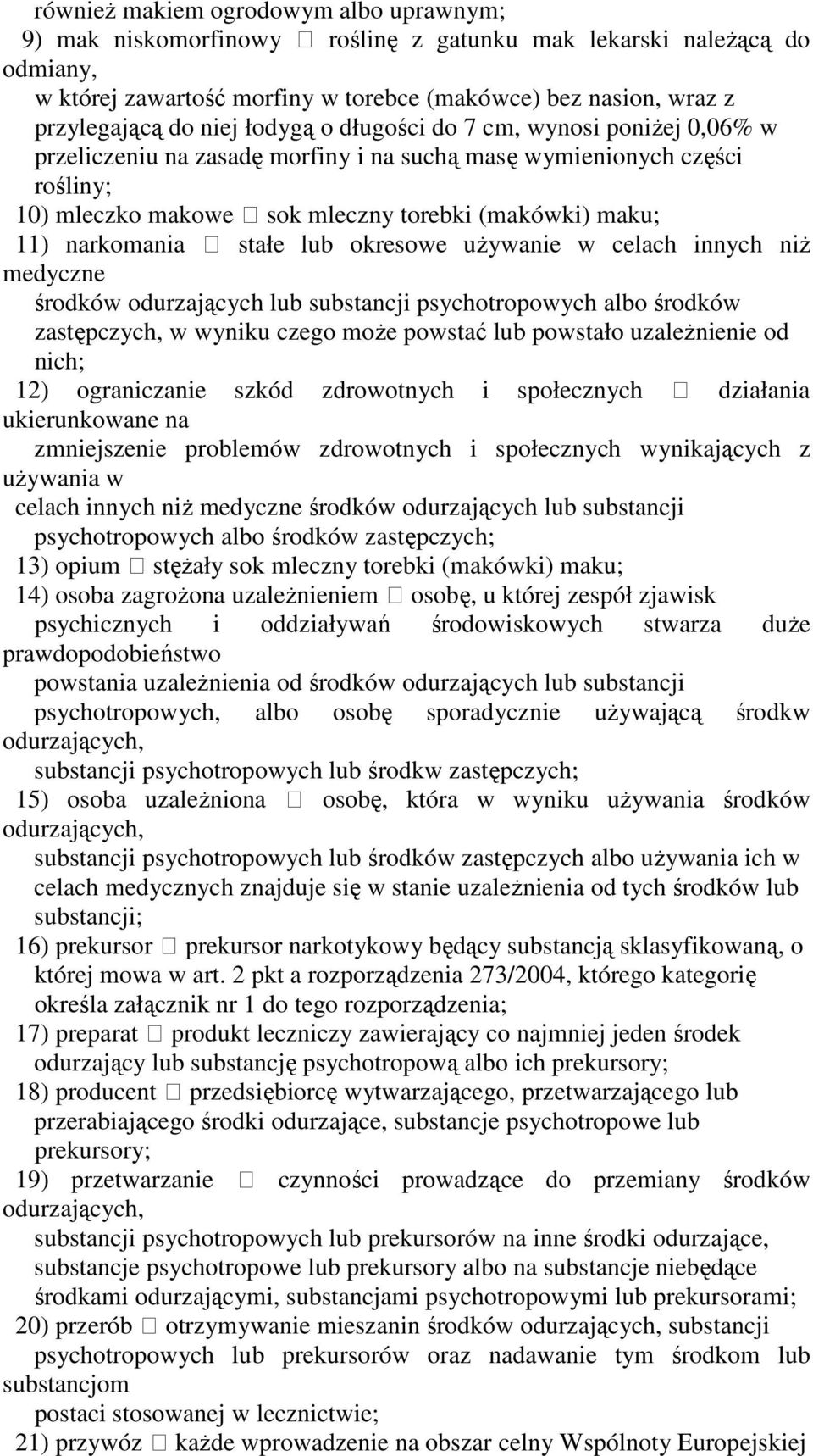 narkomania stałe lub okresowe uŝywanie w celach innych niŝ medyczne środków odurzających lub substancji psychotropowych albo środków zastępczych, w wyniku czego moŝe powstać lub powstało uzaleŝnienie