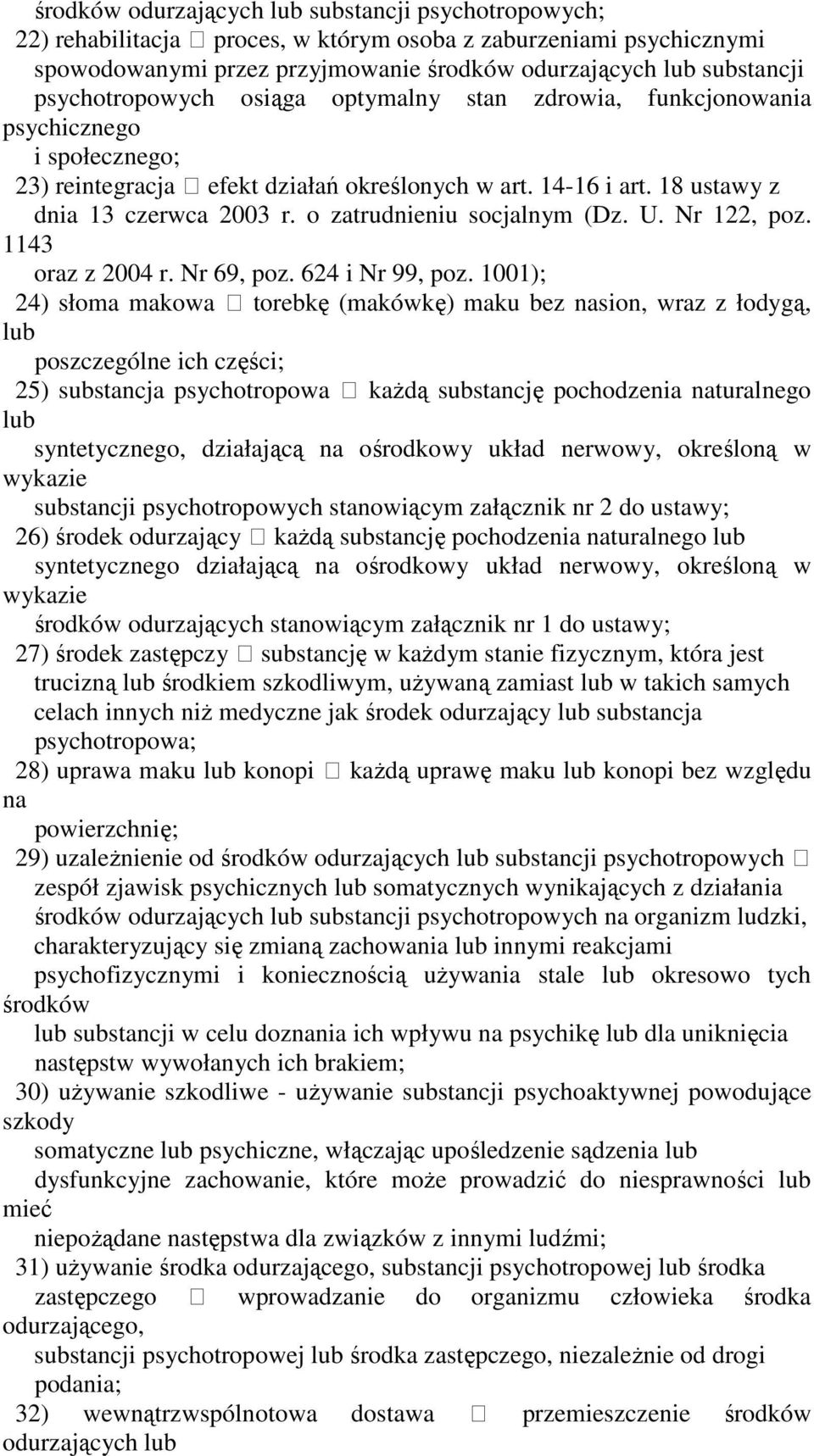 o zatrudnieniu socjalnym (Dz. U. Nr 122, poz. 1143 oraz z 2004 r. Nr 69, poz. 624 i Nr 99, poz.