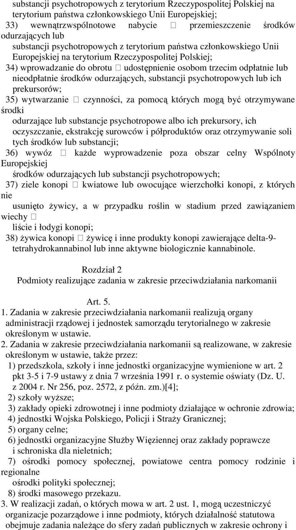 nieodpłatnie środków odurzających, substancji psychotropowych lub ich prekursorów; 35) wytwarzanie czynności, za pomocą których mogą być otrzymywane środki odurzające lub substancje psychotropowe