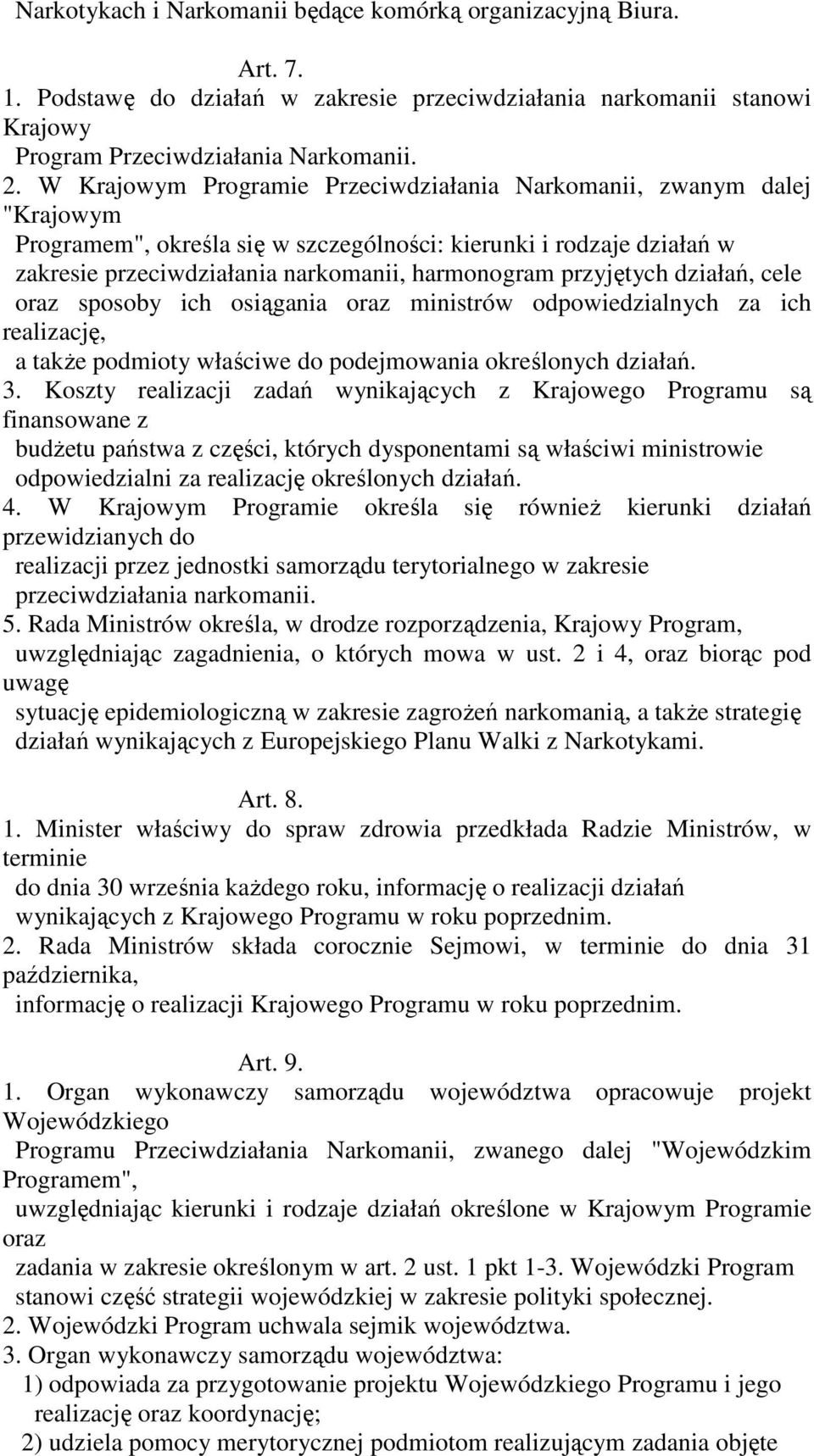 przyjętych działań, cele oraz sposoby ich osiągania oraz ministrów odpowiedzialnych za ich realizację, a takŝe podmioty właściwe do podejmowania określonych działań. 3.