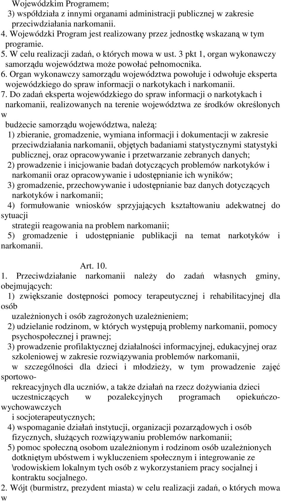 3 pkt 1, organ wykonawczy samorządu województwa moŝe powołać pełnomocnika. 6.