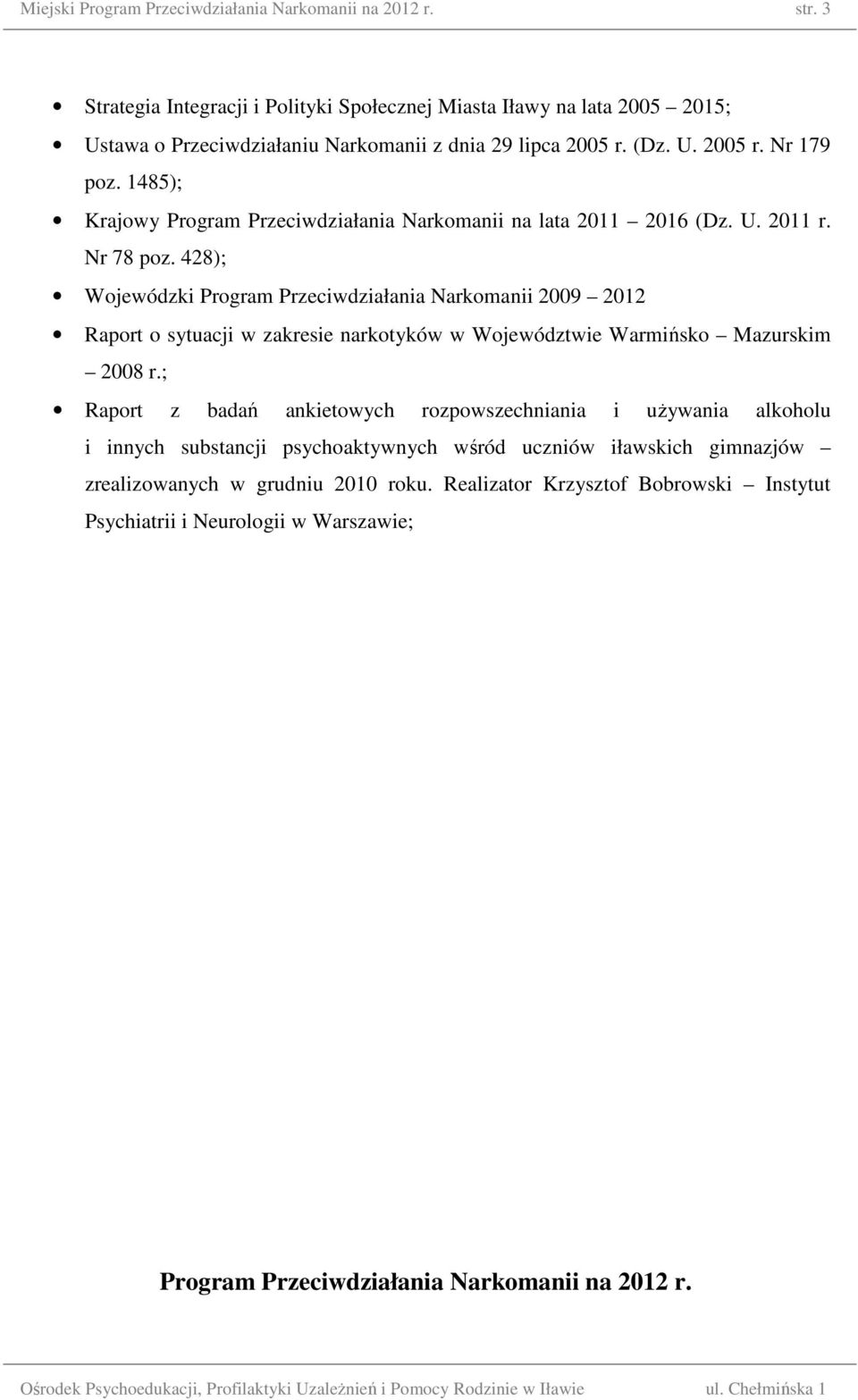 1485); Krajowy Program Przeciwdziałania Narkomanii na lata 2011 2016 (Dz. U. 2011 r. Nr 78 poz.