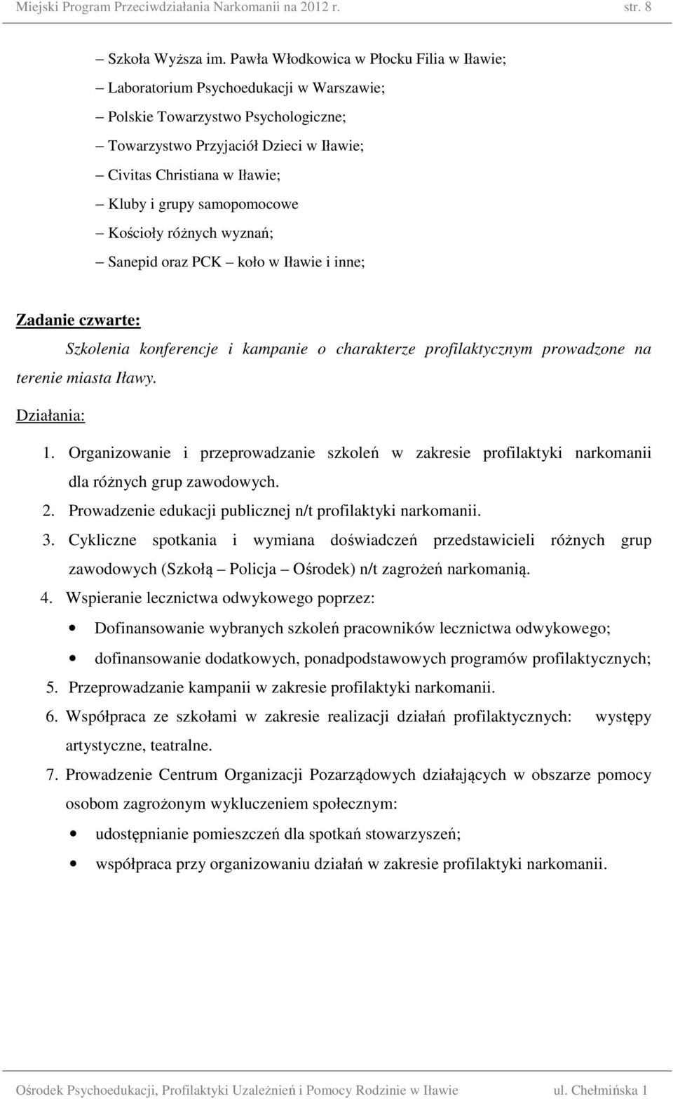 grupy samopomocowe Kościoły różnych wyznań; Sanepid oraz PCK koło w Iławie i inne; Zadanie czwarte: Szkolenia konferencje i kampanie o charakterze profilaktycznym prowadzone na terenie miasta Iławy.