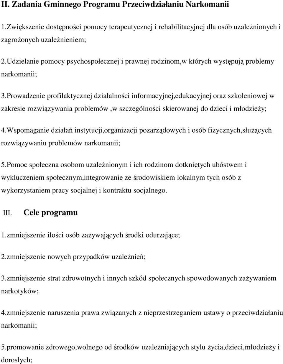 Prowadzenie profilaktycznej działalności informacyjnej,edukacyjnej oraz szkoleniowej w zakresie rozwiązywania problemów,w szczególności skierowanej do dzieci i młodzieŝy; 4.