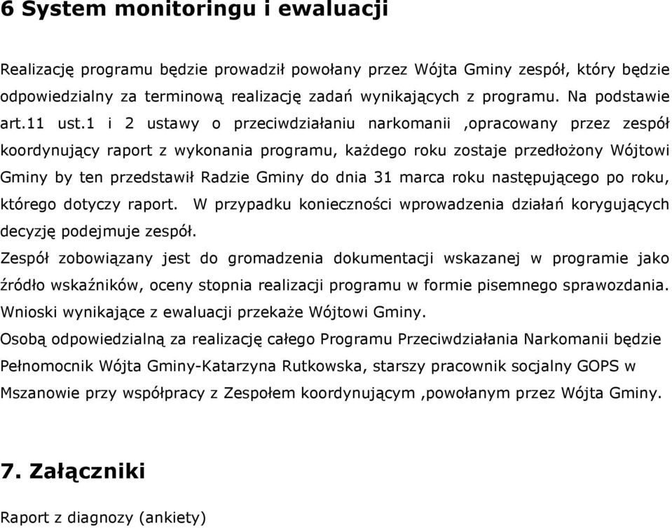 1 i 2 ustawy o przeciwdziałaniu narkomanii,opracowany przez zespół koordynujący raport z wykonania programu, kaŝdego roku zostaje przedłoŝony Wójtowi Gminy by ten przedstawił Radzie Gminy do dnia 31