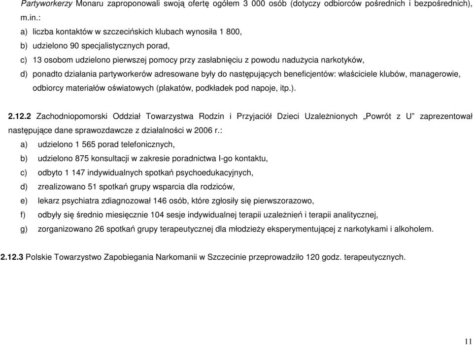 ponadto działania partyworkerów adresowane były do następujących beneficjentów: właściciele klubów, managerowie, odbiorcy materiałów oświatowych (plakatów, podkładek pod napoje, itp.). 2.12.