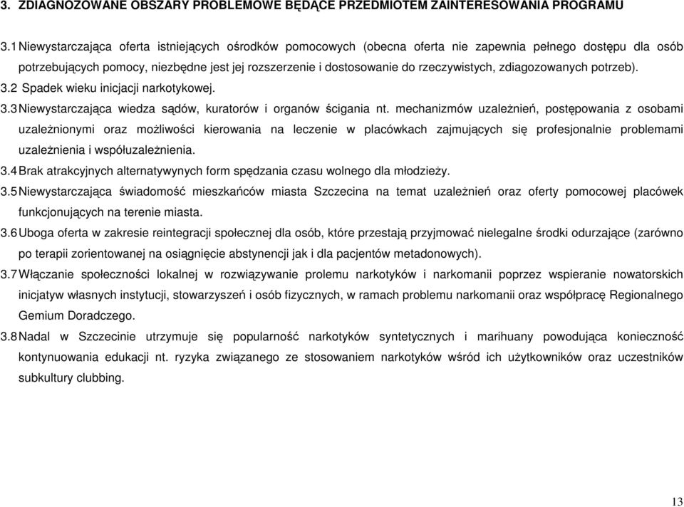 zdiagozowanych potrzeb). 3.2 Spadek wieku inicjacji narkotykowej. 3.3 Niewystarczająca wiedza sądów, kuratorów i organów ścigania nt.