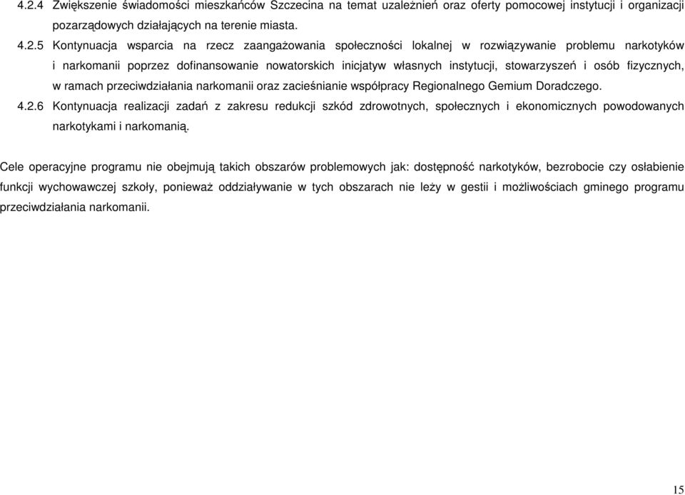 przeciwdziałania narkomanii oraz zacieśnianie współpracy Regionalnego Gemium Doradczego. 4.2.