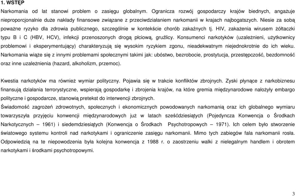 Niesie za sobą powaŝne ryzyko dla zdrowia publicznego, szczególnie w kontekście chorób zakaźnych tj.