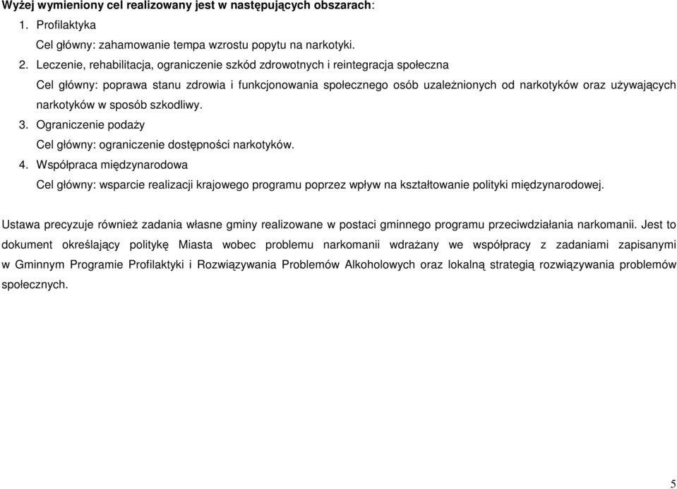 narkotyków w sposób szkodliwy. 3. Ograniczenie podaŝy Cel główny: ograniczenie dostępności narkotyków. 4.