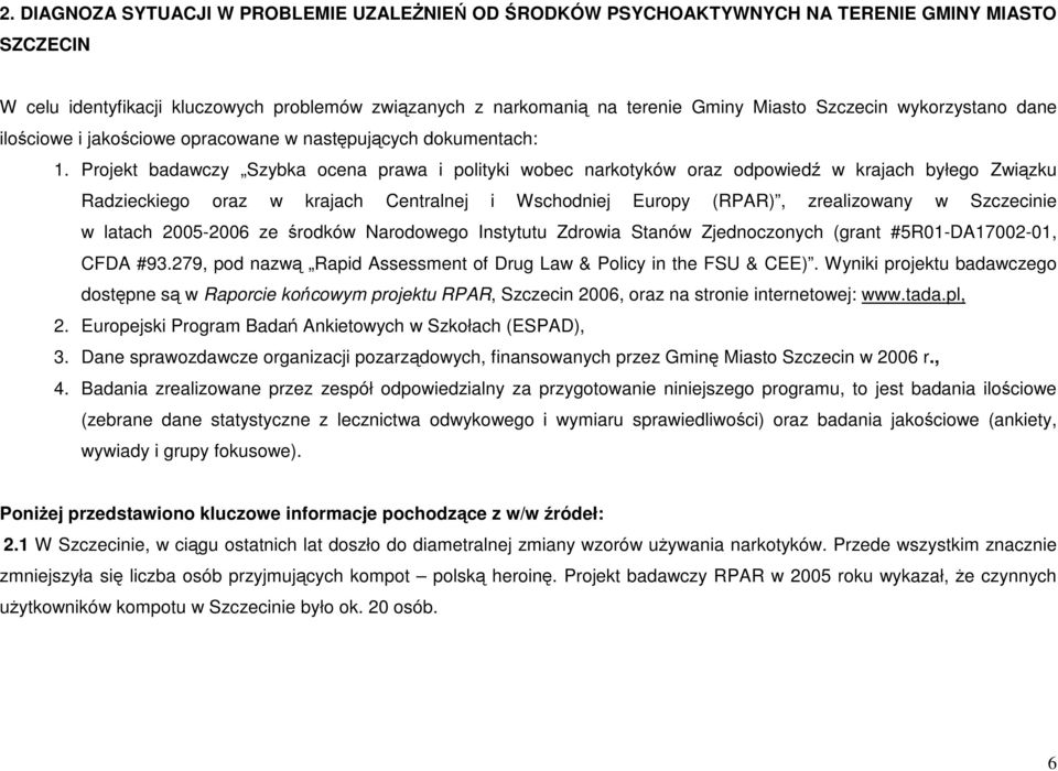 Projekt badawczy Szybka ocena prawa i polityki wobec narkotyków oraz odpowiedź w krajach byłego Związku Radzieckiego oraz w krajach Centralnej i Wschodniej Europy (RPAR), zrealizowany w Szczecinie w