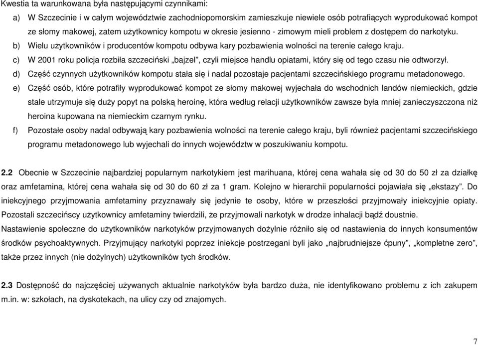 c) W 2001 roku policja rozbiła szczeciński bajzel, czyli miejsce handlu opiatami, który się od tego czasu nie odtworzył.