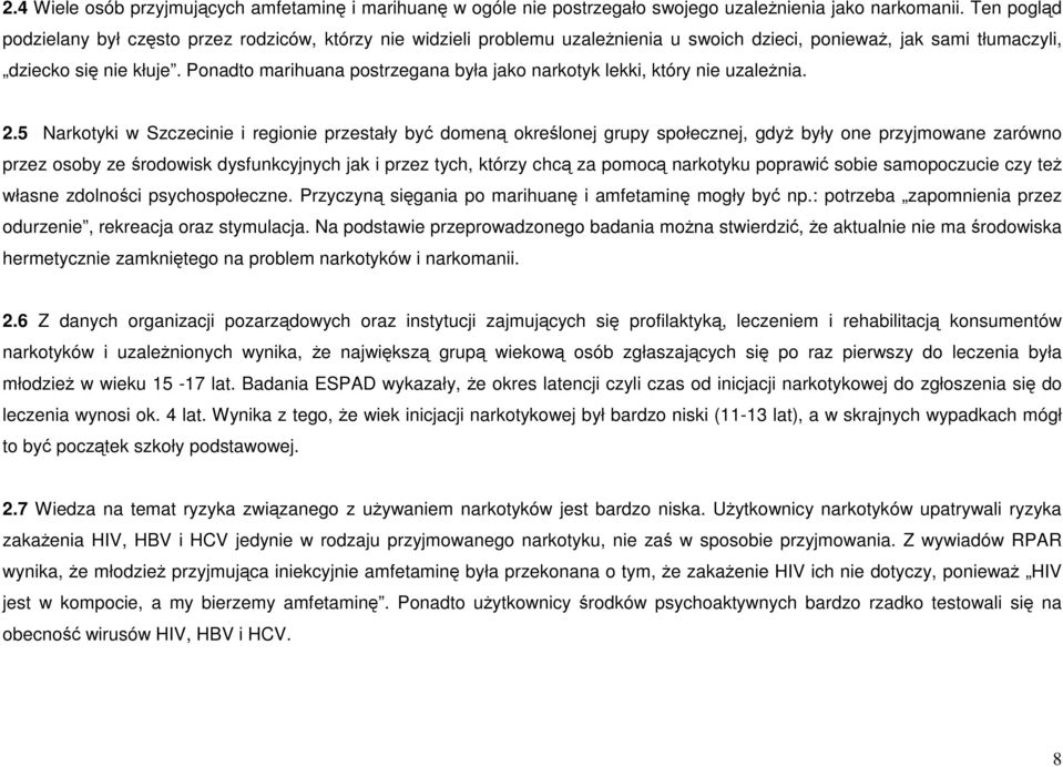 Ponadto marihuana postrzegana była jako narkotyk lekki, który nie uzaleŝnia. 2.