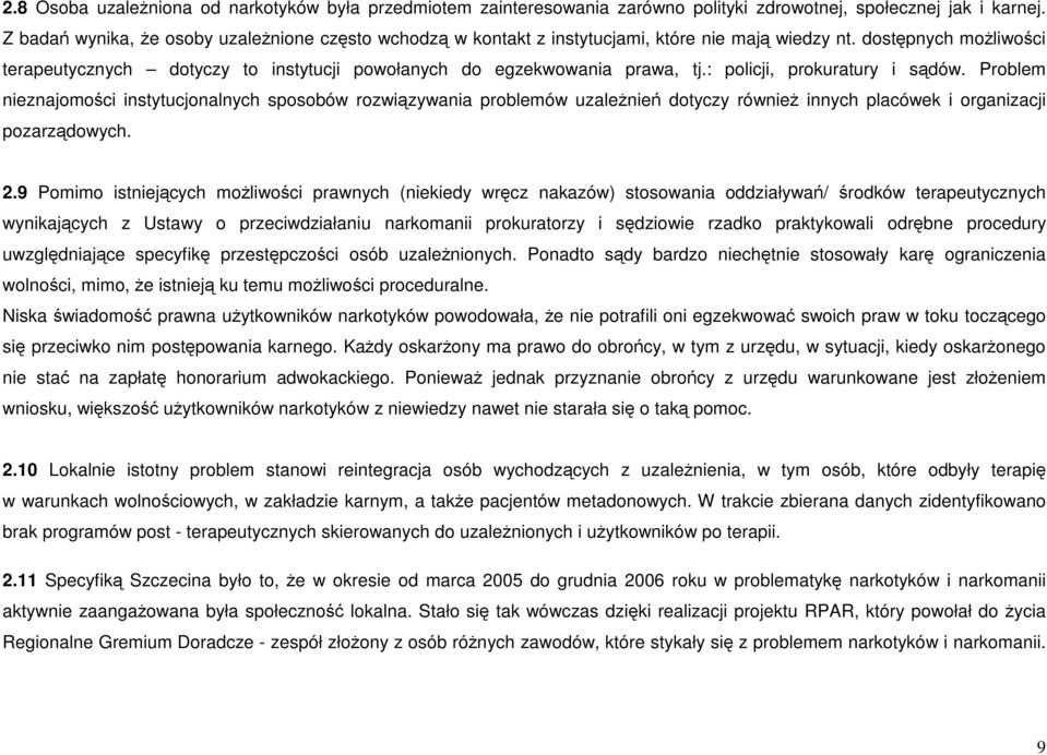 dostępnych moŝliwości terapeutycznych dotyczy to instytucji powołanych do egzekwowania prawa, tj.: policji, prokuratury i sądów.