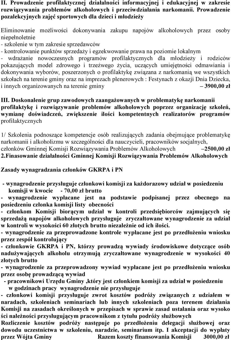 kontrolowanie punktów sprzedaży i egzekwowanie prawa na poziomie lokalnym - wdrażanie nowoczesnych programów profilaktycznych dla młodzieży i rodziców pokazujących model zdrowego i trzeźwego życia,