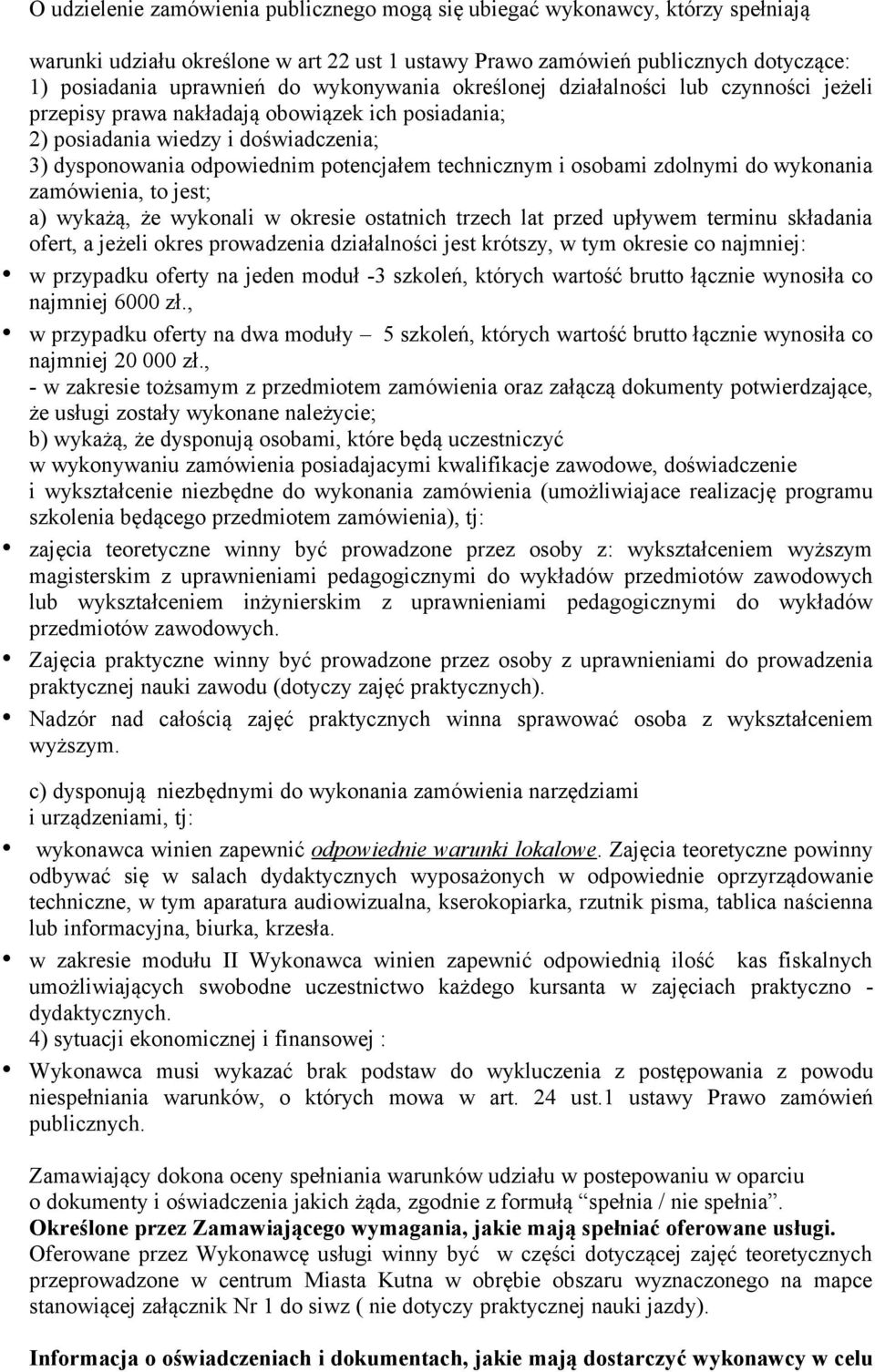 osobami zdolnymi do wykonania zamówienia, to jest; a) wykażą, że wykonali w okresie ostatnich trzech lat przed upływem terminu składania ofert, a jeżeli okres prowadzenia działalności jest krótszy, w