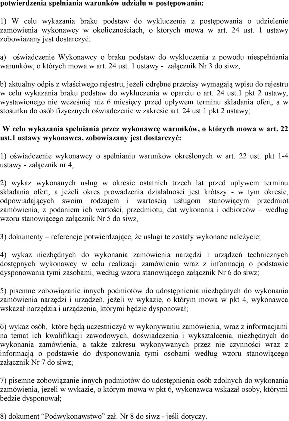1 ustawy - załącznik Nr 3 do siwz, b) aktualny odpis z właściwego rejestru, jeżeli odrębne przepisy wymagają wpisu do rejestru w celu wykazania braku podstaw do wykluczenia w oparciu o art. 24 ust.