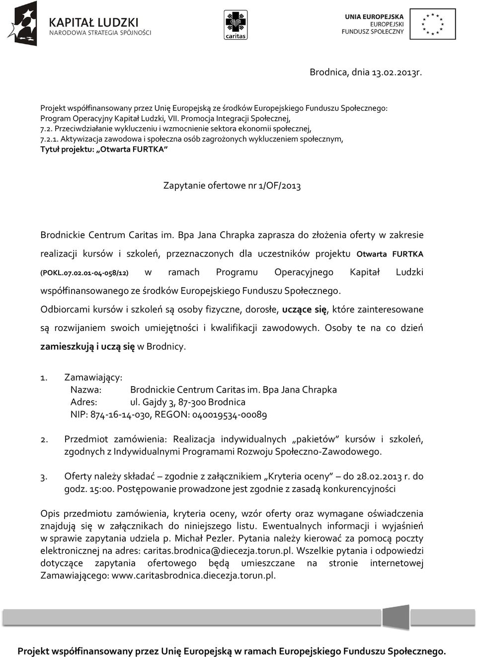 Bpa Jana Chrapka zaprasza do złożenia oferty w zakresie realizacji kursów i szkoleń, przeznaczonych dla uczestników projektu Otwarta FURTKA (POKL.07.02.