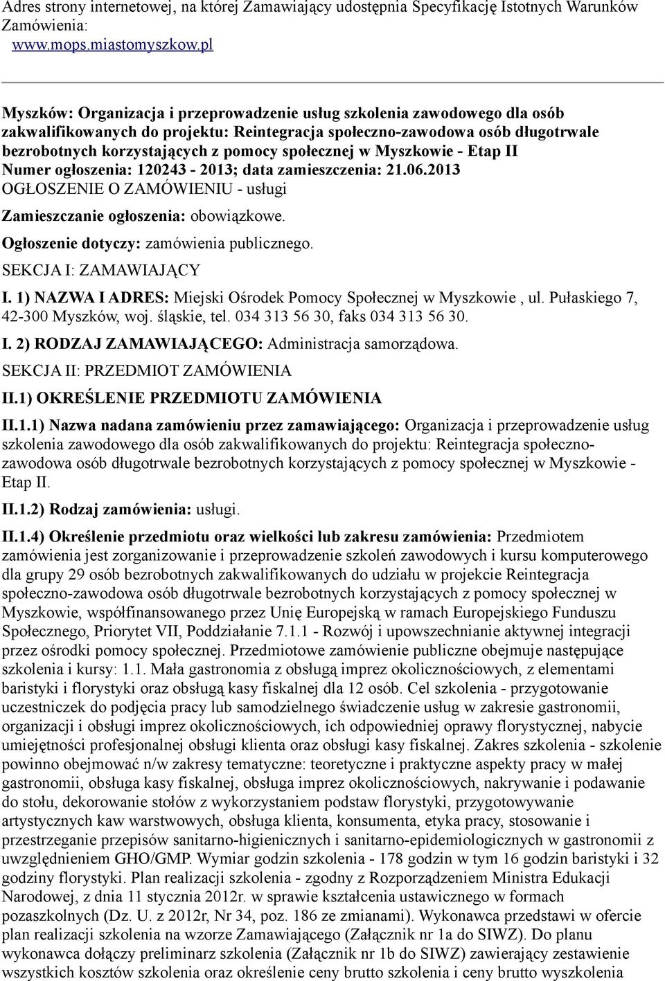 społecznej w Myszkowie - Etap II Numer ogłoszenia: 120243-2013; data zamieszczenia: 21.06.2013 OGŁOSZENIE O ZAMÓWIENIU - usługi Zamieszczanie ogłoszenia: obowiązkowe.