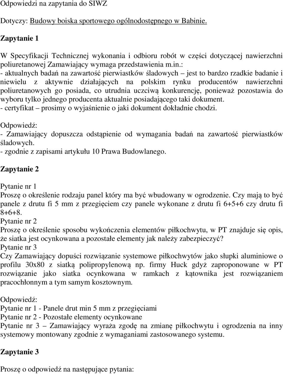 : - aktualnych badań na zawartość pierwiastków śladowych jest to bardzo rzadkie badanie i niewielu z aktywnie działających na polskim rynku producentów nawierzchni poliuretanowych go posiada, co