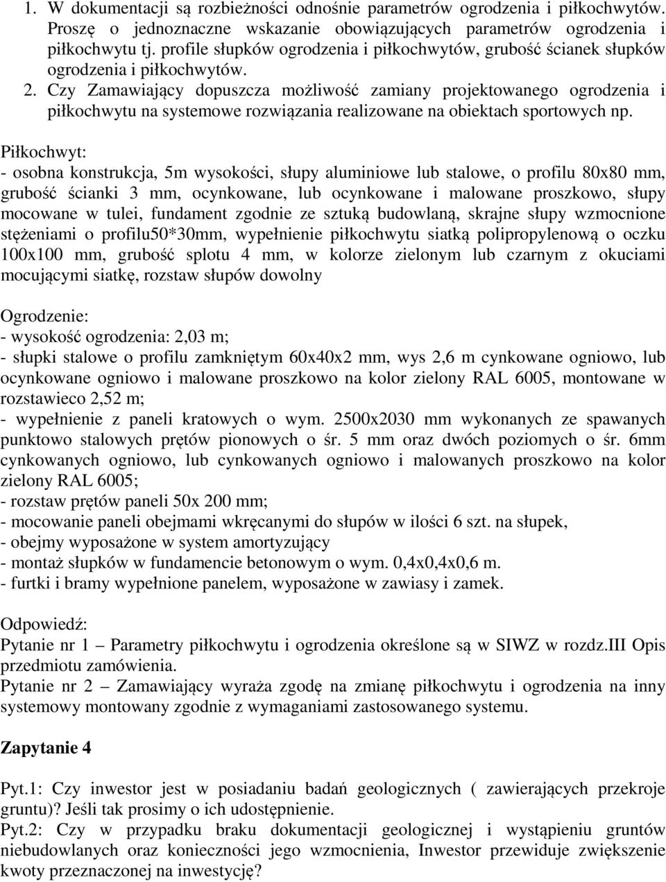 Czy Zamawiający dopuszcza możliwość zamiany projektowanego ogrodzenia i piłkochwytu na systemowe rozwiązania realizowane na obiektach sportowych np.