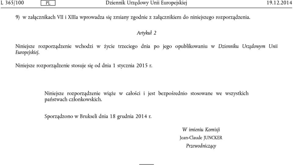 Niniejsze rozporządzenie stosuje się od dnia 1 stycznia 2015 r.