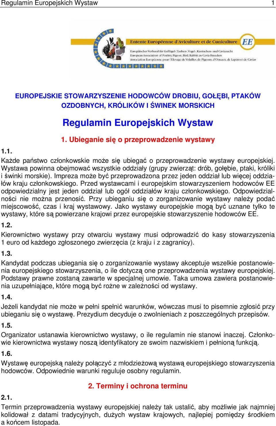 Wystawa powinna obejmować wszystkie oddziały (grupy zwierząt: drób, gołębie, ptaki, króliki i świnki morskie).