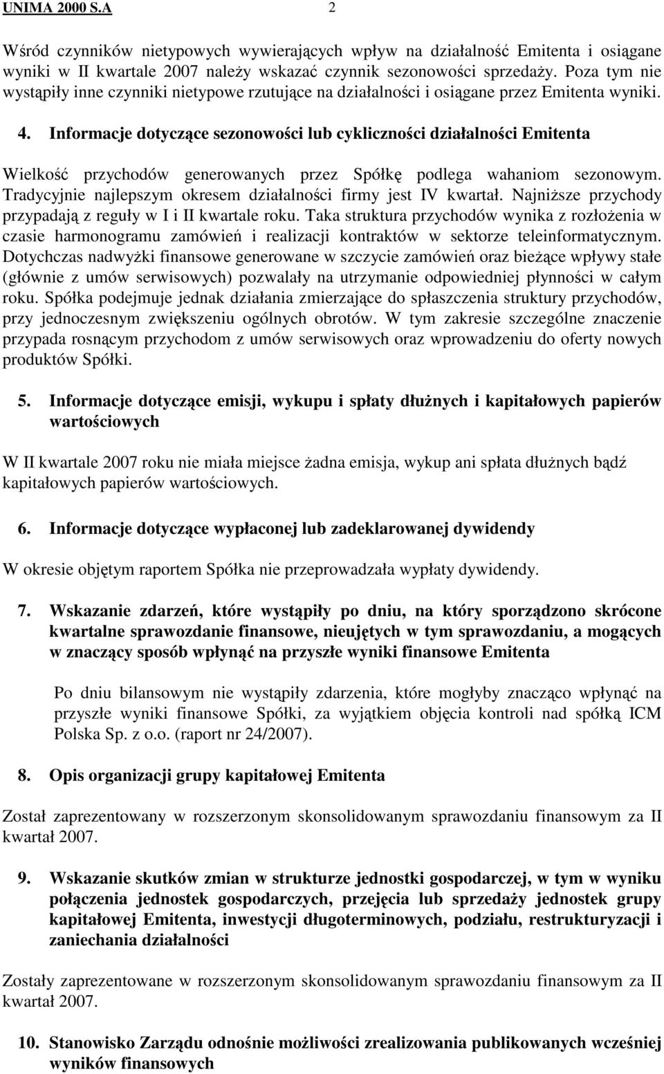 Informacje dotyczące sezonowości lub cykliczności działalności Emitenta Wielkość przychodów generowanych przez Spółkę podlega wahaniom sezonowym.