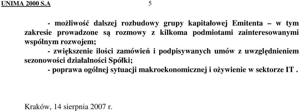 rozmowy z kilkoma podmiotami zainteresowanymi wspólnym rozwojem; - zwiększenie ilości