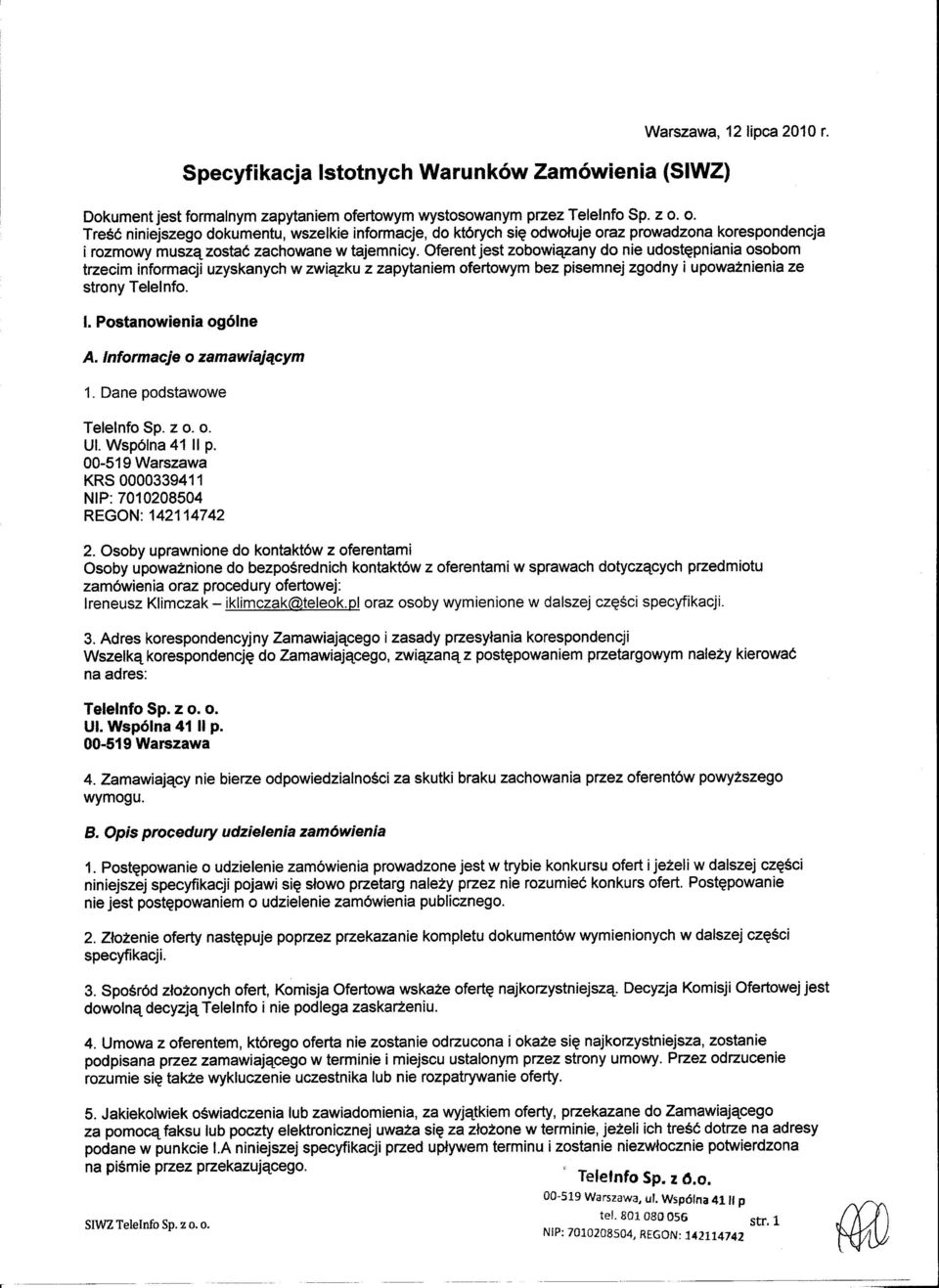 Oferent jest zobowic\zany do nie udostfipniania osobom trzecim informacji uzyskanych w zwi~zku z zapytaniem ofertowym bez pisemnej zgodny i upowaznienia ze strony Telelnfo. UI. Wsp61na 41 II p.