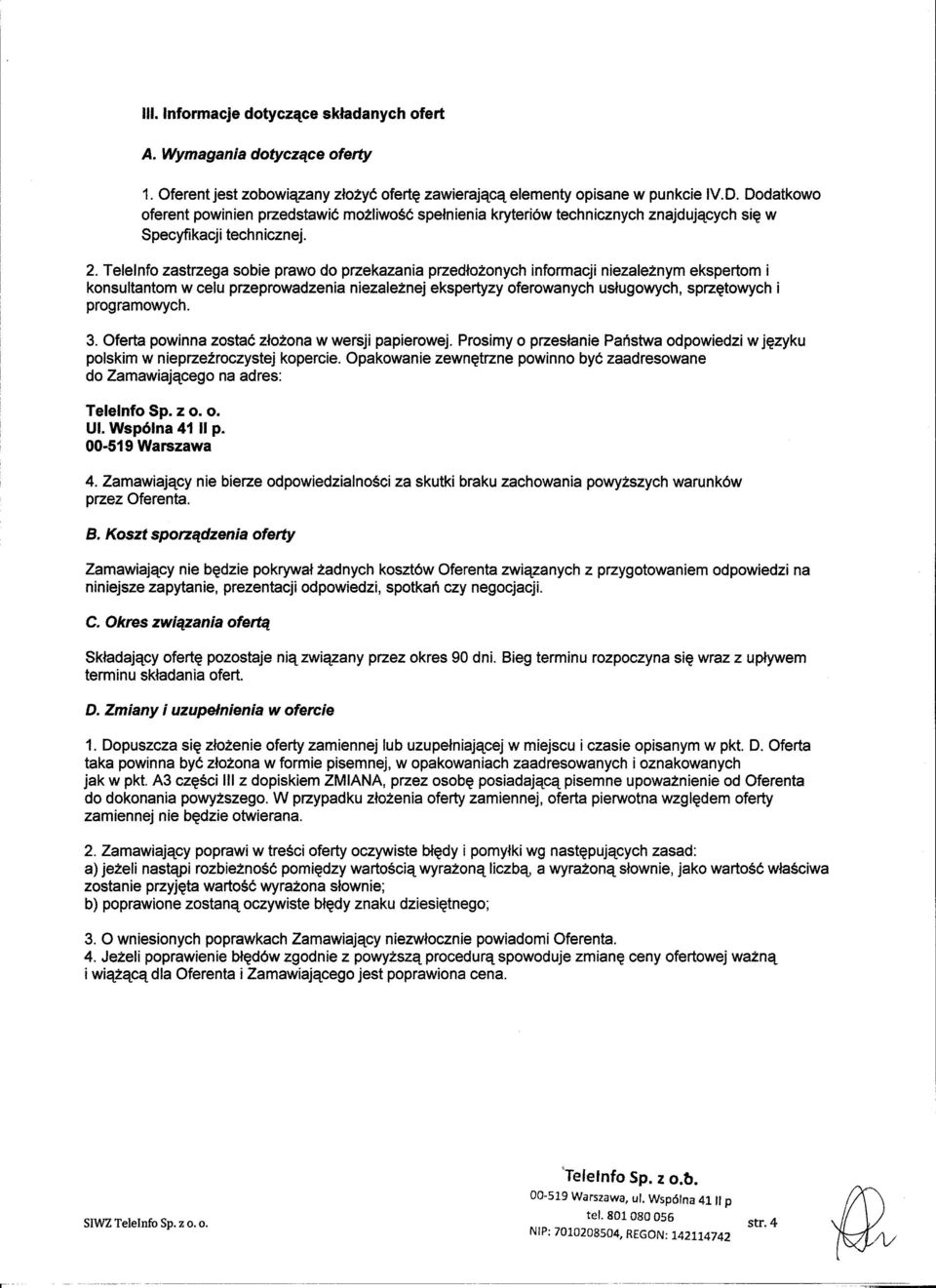 Telelnfo zastrzega sobie prawo do przekazania przed~ozonych informacji niezaleznym ekspertom i konsultantom w celu przeprowadzenia niezaleznej ekspertyzy oferowanych u~ugowych, sprz~towych i