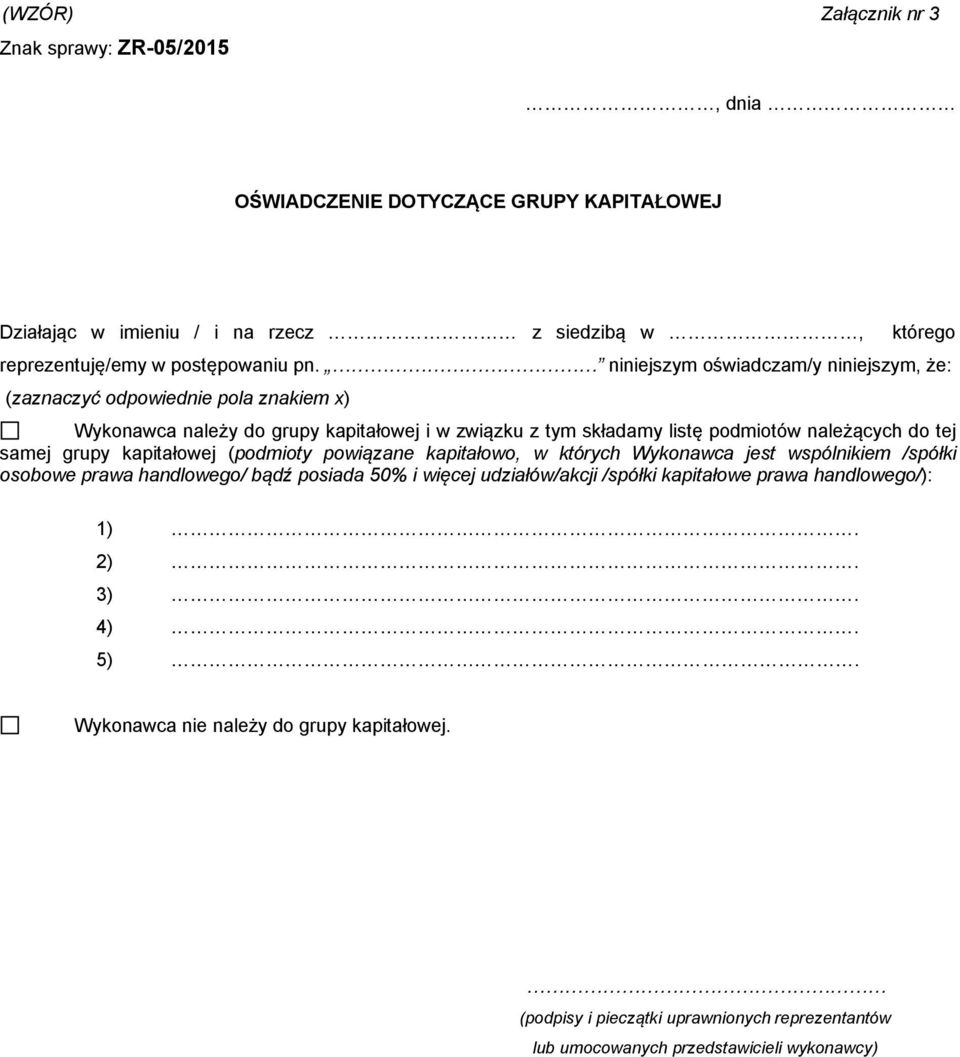 tej samej grupy kapitałowej (podmioty powiązane kapitałowo, w których Wykonawca jest wspólnikiem /spółki osobowe prawa handlowego/ bądź posiada 50% i więcej udziałów/akcji /spółki