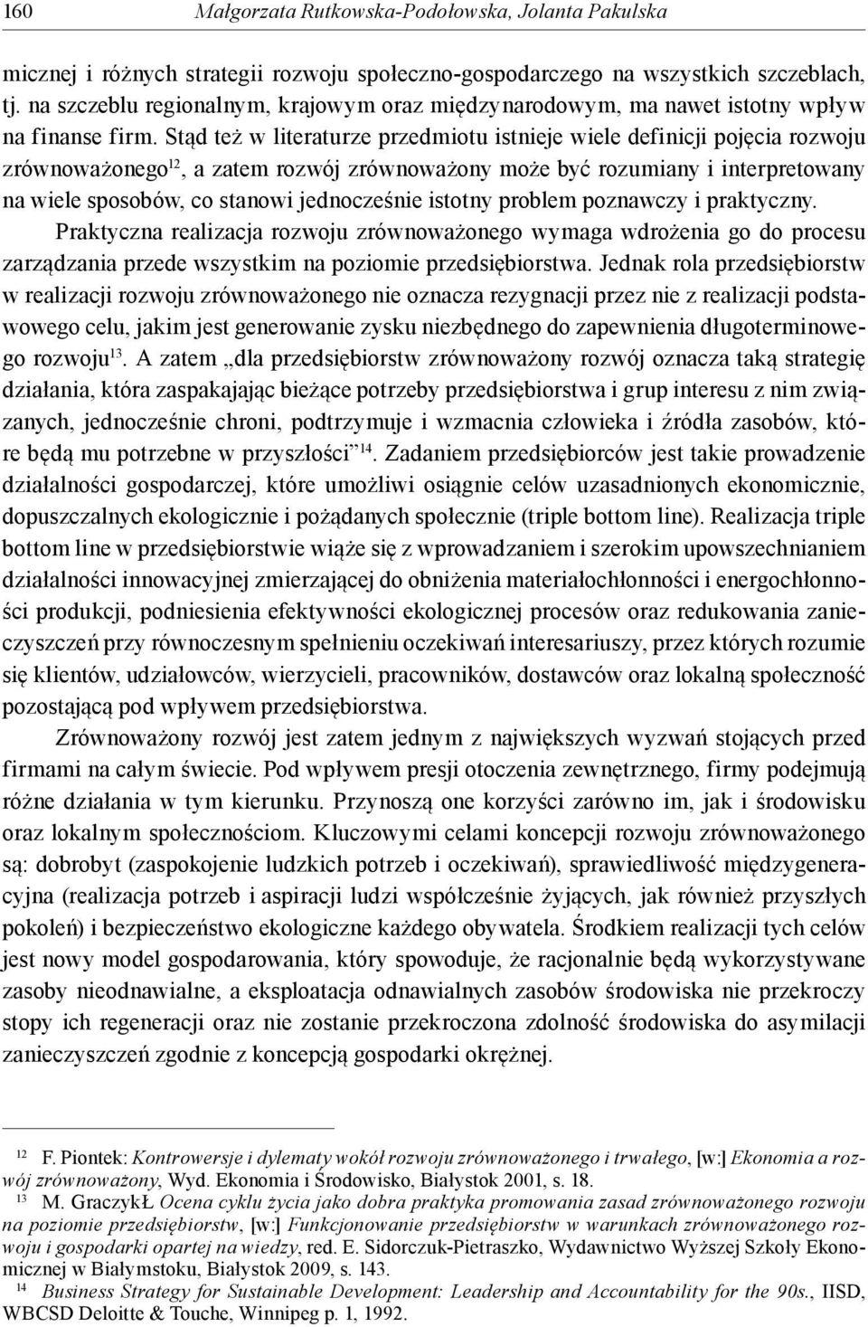 Stąd też w literaturze przedmiotu istnieje wiele definicji pojęcia rozwoju zrównoważonego 12, a zatem rozwój zrównoważony może być rozumiany i interpretowany na wiele sposobów, co stanowi