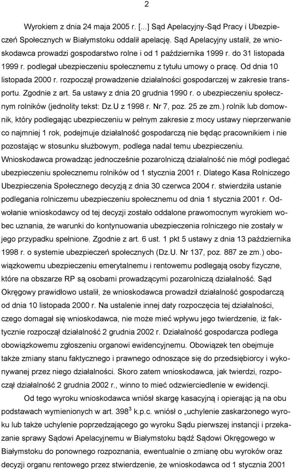 Od dnia 10 listopada 2000 r. rozpoczął prowadzenie działalności gospodarczej w zakresie transportu. Zgodnie z art. 5a ustawy z dnia 20 grudnia 1990 r.