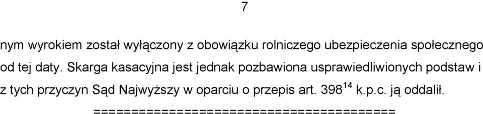 Skarga kasacyjna jest jednak pozbawiona usprawiedliwionych podstaw i z