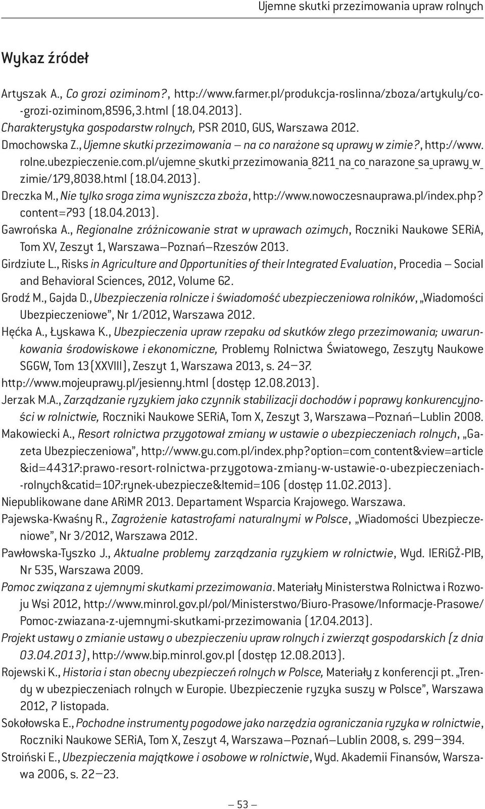 pl/ujemne_skutki_przezimowania_8211_na_co_narazone_sa_uprawy_w_ zimie/179,8038.html (18.04.2013). Dreczka M., Nie tylko sroga zima wyniszcza zboża, http://www.nowoczesnauprawa.pl/index.php?