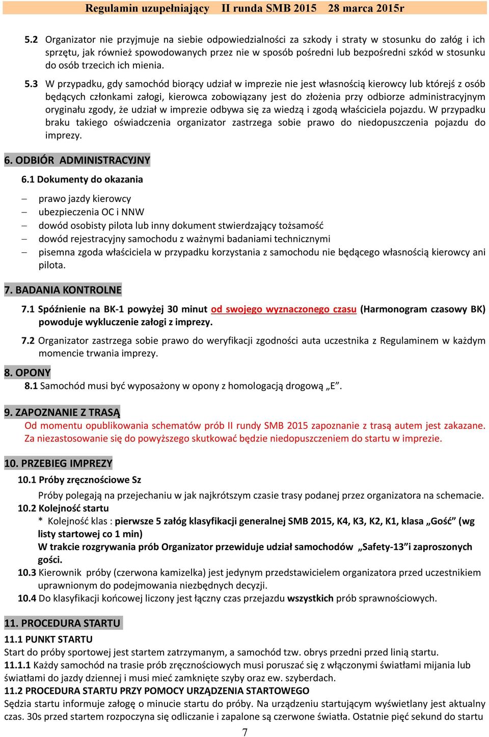 3 W przypadku, gdy samochód biorący udział w imprezie nie jest własnością kierowcy lub którejś z osób będących członkami załogi, kierowca zobowiązany jest do złożenia przy odbiorze administracyjnym