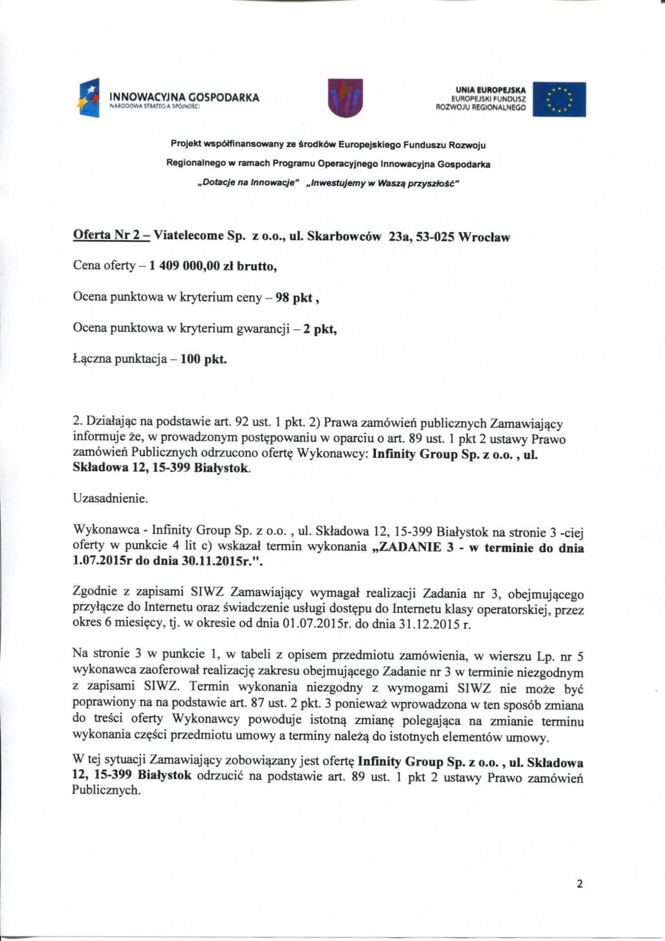 92 ust. 1 pkt. 2) Prawa zamowien publicznych Zamawiaj^cy informuje ze, w prowadzonym postepowaniu w oparciu o art. 89 ust. 1 pkt 2 ustawy Prawo zam6wieh Publicznych odrzucono ofert?