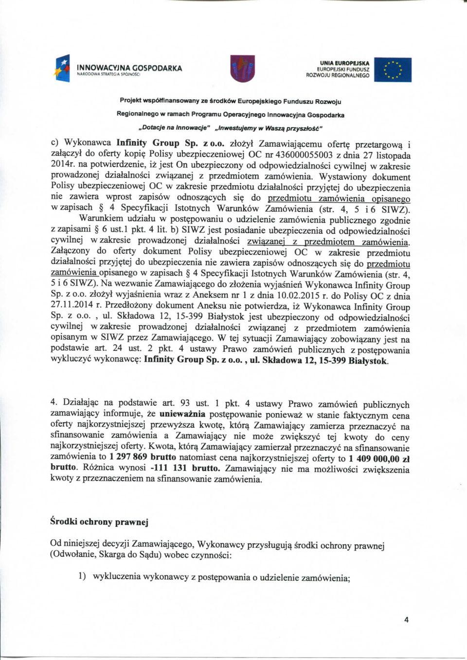 na potwierdzenie, iz jest On ubezpieczony od odpowiedzialnosci cywilnej w zakresie prowadzonej dzialalnosci zwi^anej z przedmiotem zamowienia.