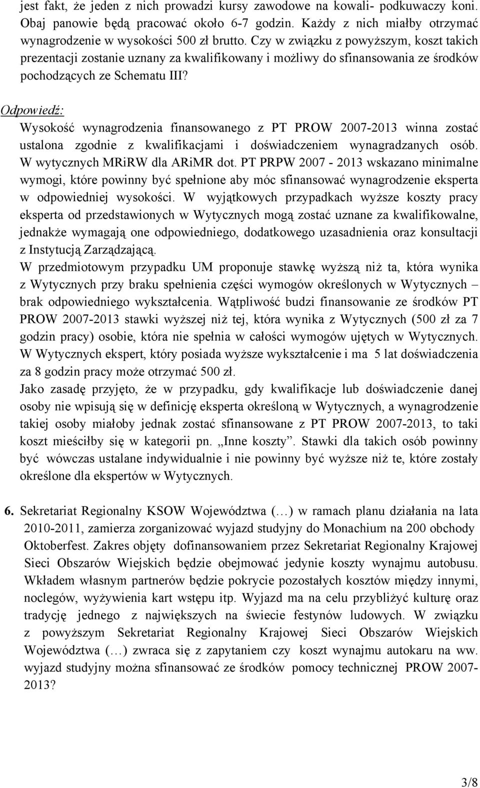 Wysokość wynagrodzenia finansowanego z PT PROW 2007-2013 winna zostać ustalona zgodnie z kwalifikacjami i doświadczeniem wynagradzanych osób. W wytycznych MRiRW dla ARiMR dot.
