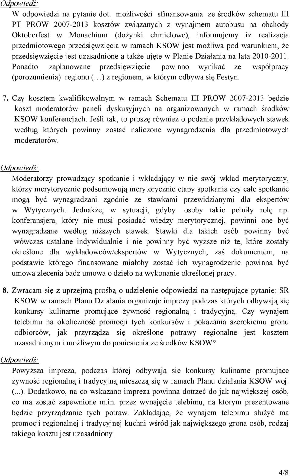 przedmiotowego przedsięwzięcia w ramach KSOW jest możliwa pod warunkiem, że przedsięwzięcie jest uzasadnione a także ujęte w Planie Działania na lata 2010-2011.
