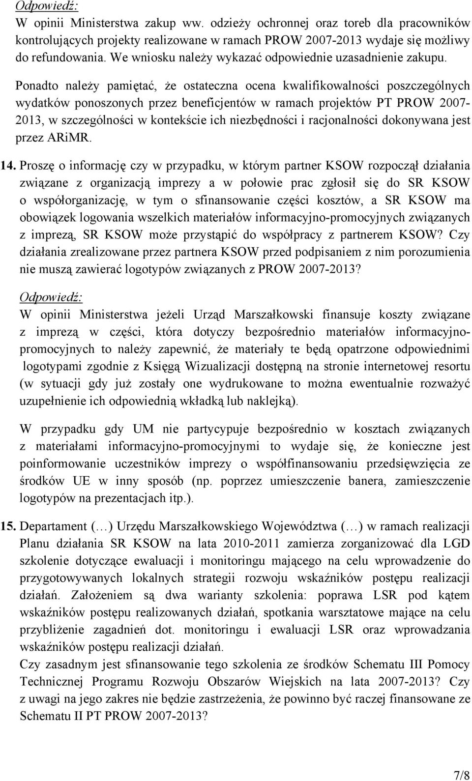 Ponadto należy pamiętać, że ostateczna ocena kwalifikowalności poszczególnych wydatków ponoszonych przez beneficjentów w ramach projektów PT PROW 2007-2013, w szczególności w kontekście ich