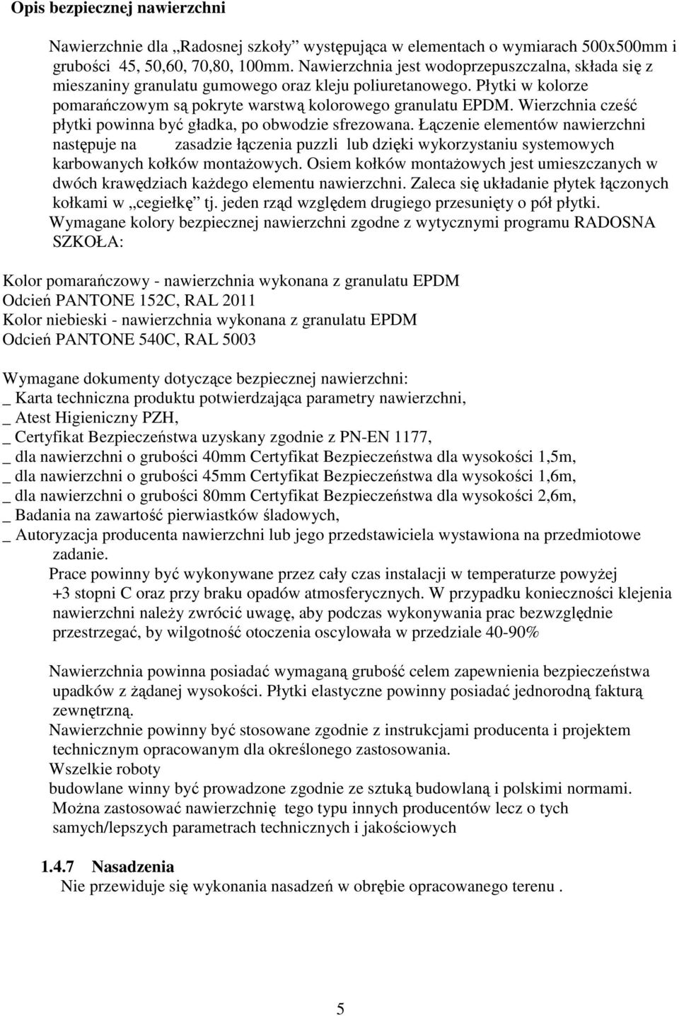 Wierzchnia cześć płytki powinna być gładka, po obwodzie sfrezowana.