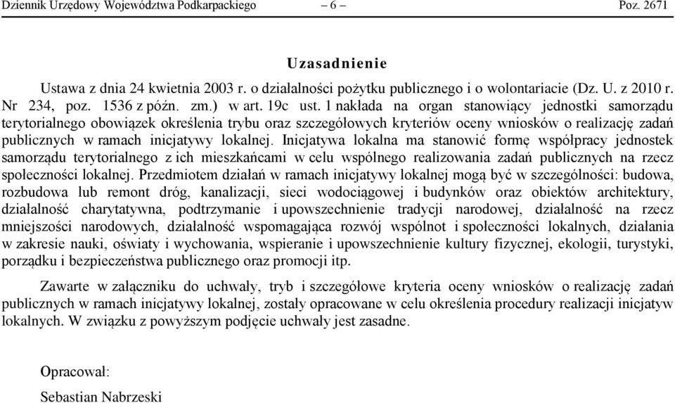 1 nakłada na organ stanowiący jednostki samorządu terytorialnego obowiązek określenia trybu oraz szczegółowych kryteriów oceny wniosków o realizację zadań publicznych w ramach inicjatywy lokalnej.