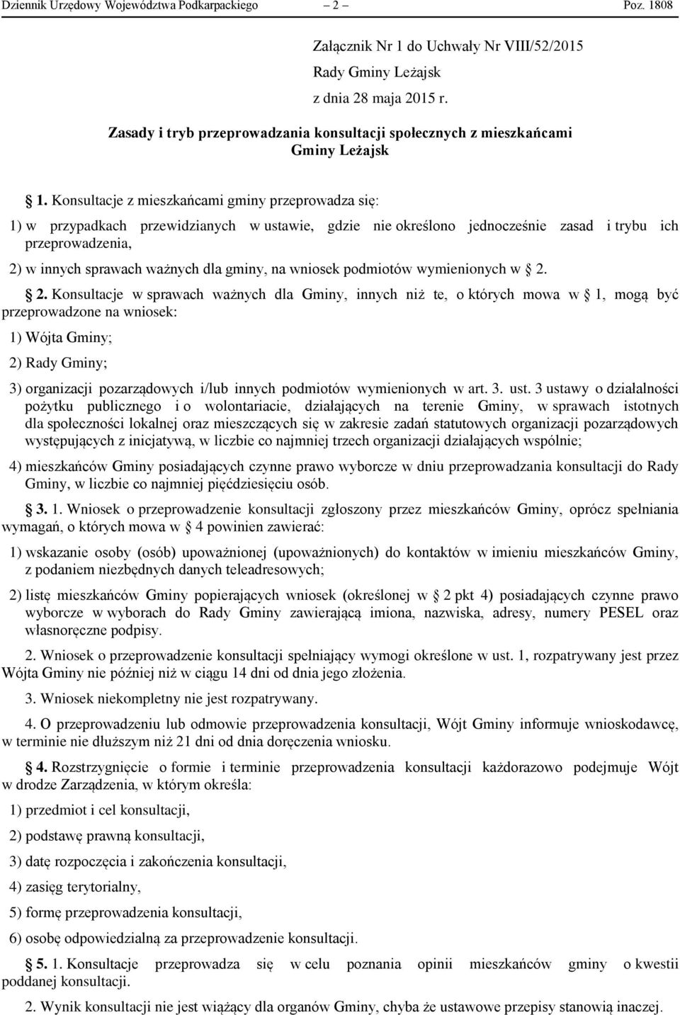 Konsultacje z mieszkańcami gminy przeprowadza się: 1) w przypadkach przewidzianych w ustawie, gdzie nie określono jednocześnie zasad i trybu ich przeprowadzenia, 2) w innych sprawach ważnych dla