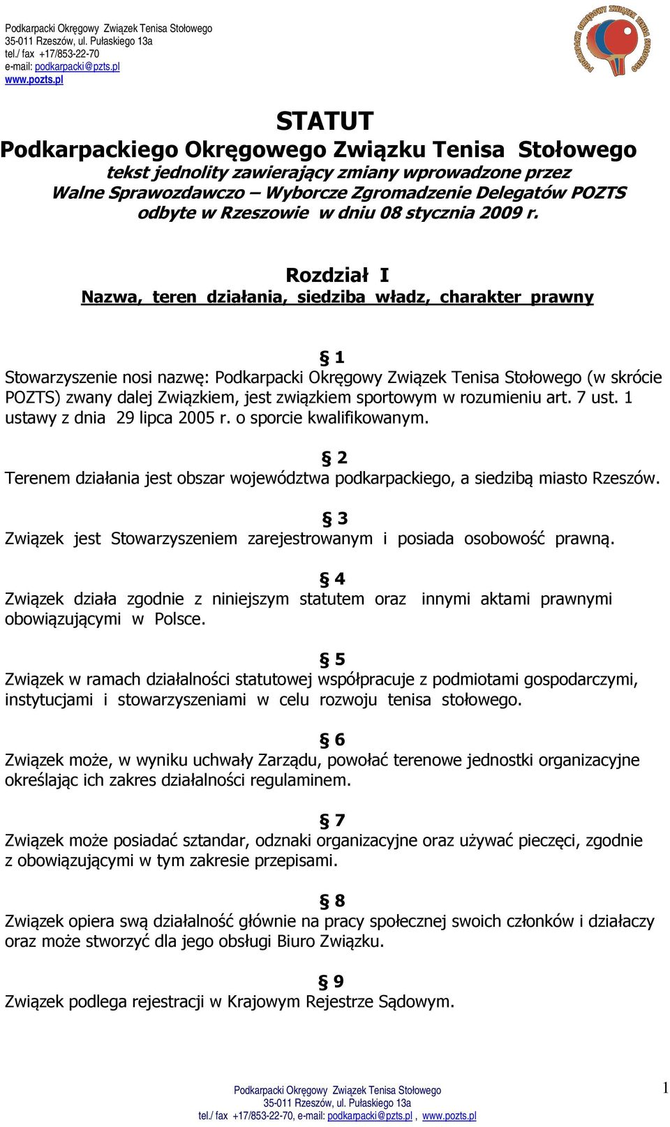 08 stycznia 2009 r. Rozdział I Nazwa, teren działania, siedziba władz, charakter prawny 1 Stowarzyszenie nosi nazwę: (w skrócie POZTS) zwany dalej Związkiem, jest związkiem sportowym w rozumieniu art.