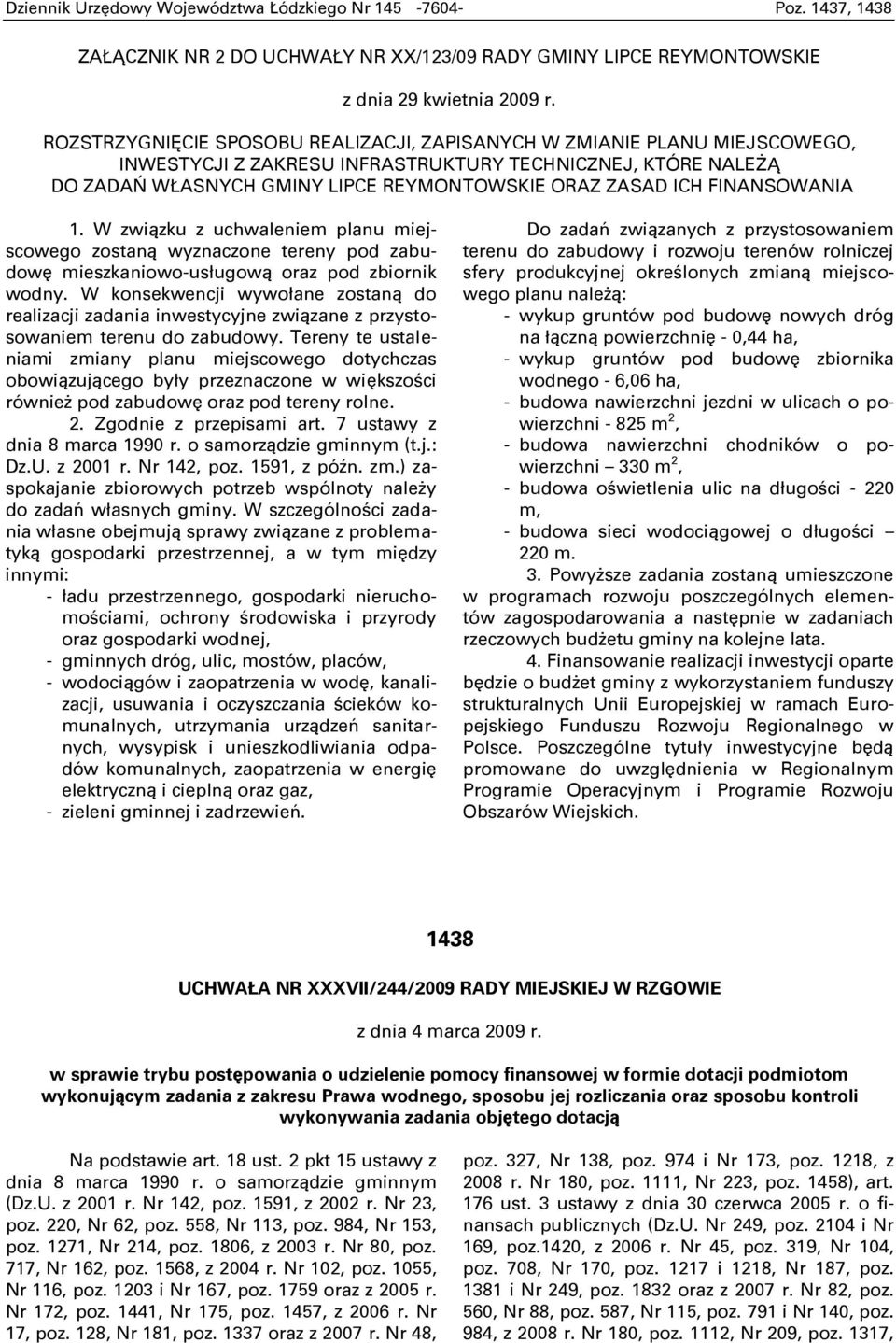 FINANSOWANIA 1. W związku z uchwaleniem planu miejscowego zostaną wyznaczone tereny pod zabudowę mieszkaniowo-usługową oraz pod zbiornik wodny.
