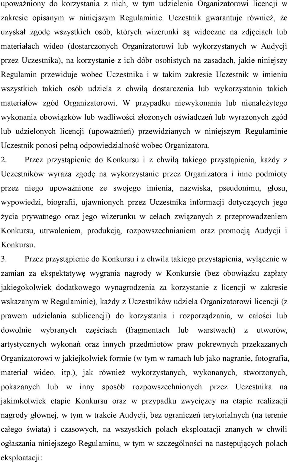 Uczestnika), na korzystanie z ich dóbr osobistych na zasadach, jakie niniejszy Regulamin przewiduje wobec Uczestnika i w takim zakresie Uczestnik w imieniu wszystkich takich osób udziela z chwilą